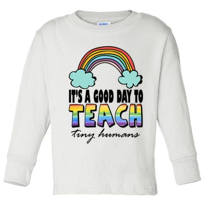 Its A Good Day TO Teach Tiny Humans Rainbow Toddler Long Sleeve Shirt