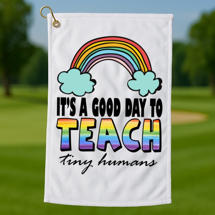 Its A Good Day TO Teach Tiny Humans Rainbow Golf Towel