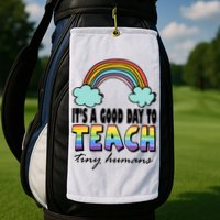 Its A Good Day TO Teach Tiny Humans Rainbow Golf Towel