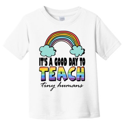 Its A Good Day TO Teach Tiny Humans Rainbow Toddler T-Shirt