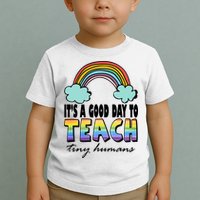 Its A Good Day TO Teach Tiny Humans Rainbow Toddler T-Shirt