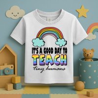 Its A Good Day TO Teach Tiny Humans Rainbow Toddler T-Shirt