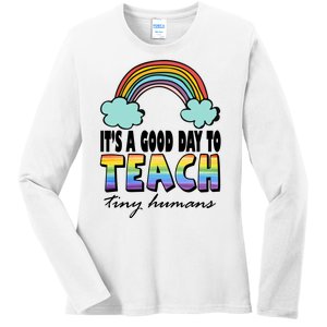 Its A Good Day TO Teach Tiny Humans Rainbow Ladies Long Sleeve Shirt