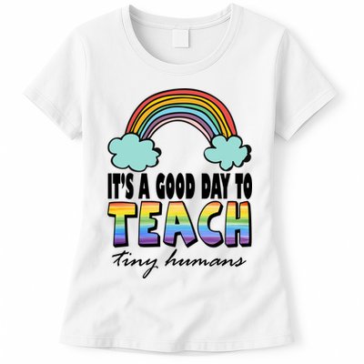 Its A Good Day TO Teach Tiny Humans Rainbow Womens T-Shirt
