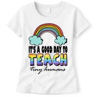 Its A Good Day TO Teach Tiny Humans Rainbow Womens T-Shirt