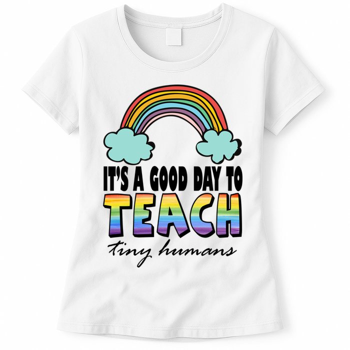 Its A Good Day TO Teach Tiny Humans Rainbow Womens T-Shirt