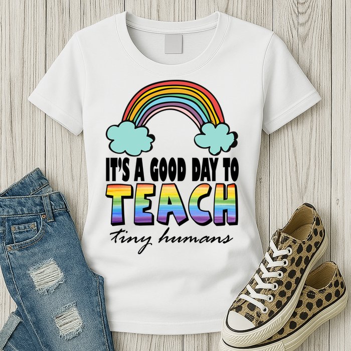 Its A Good Day TO Teach Tiny Humans Rainbow Womens T-Shirt