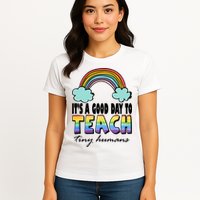 Its A Good Day TO Teach Tiny Humans Rainbow Womens T-Shirt
