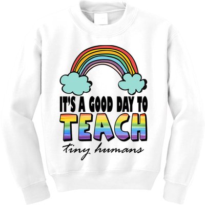 Its A Good Day TO Teach Tiny Humans Rainbow Kids Sweatshirt