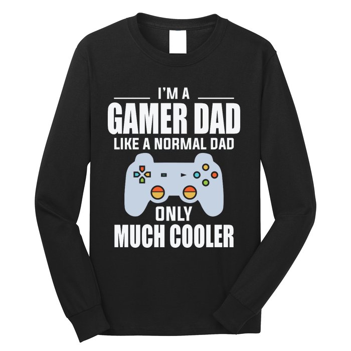 I’m A Gamer Dad Like A Normal Dad Only Much Cooler Long Sleeve Shirt