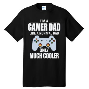 I’m A Gamer Dad Like A Normal Dad Only Much Cooler Tall T-Shirt