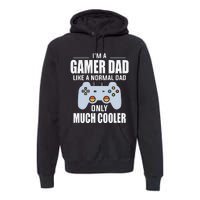 I’m A Gamer Dad Like A Normal Dad Only Much Cooler Premium Hoodie