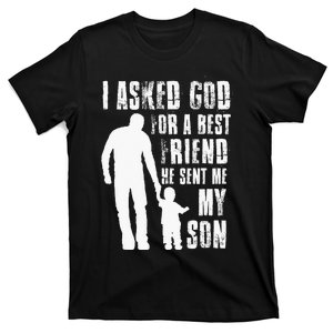 I Asked God For A Best Friend He Sent Me My Son Fathers Day T-Shirt