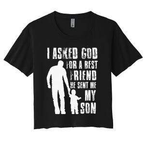 I Asked God For A Best Friend He Sent Me My Son Fathers Day Women's Crop Top Tee