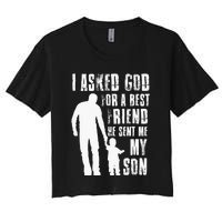 I Asked God For A Best Friend He Sent Me My Son Fathers Day Women's Crop Top Tee