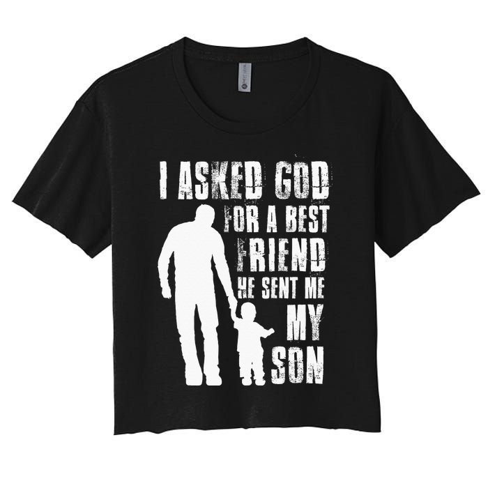 I Asked God For A Best Friend He Sent Me My Son Fathers Day Women's Crop Top Tee