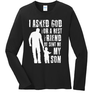 I Asked God For A Best Friend He Sent Me My Son Fathers Day Ladies Long Sleeve Shirt