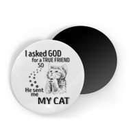 I Asked God For A True Friend So He Sent Me My Cat Magnet