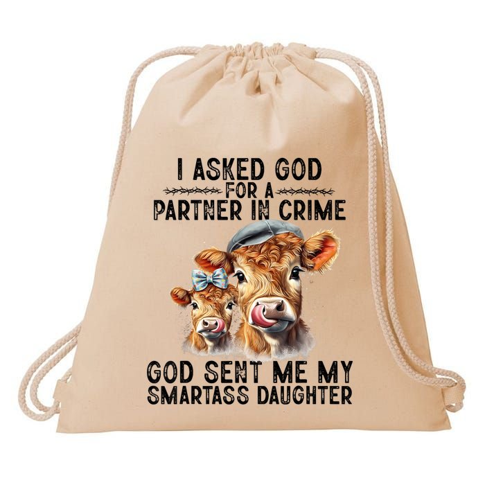I Asked God Partner In Crime He Sent Me My Smartass Daughter Drawstring Bag