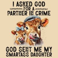 I Asked God Partner In Crime He Sent Me My Smartass Daughter Drawstring Bag