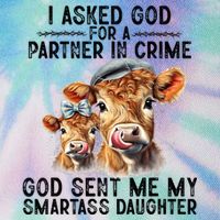 I Asked God Partner In Crime He Sent Me My Smartass Daughter Legacy Tie Dye Trucker Hat