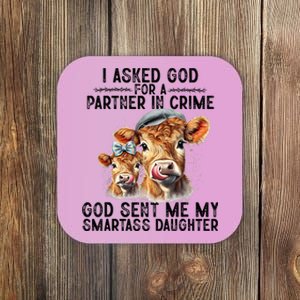 I Asked God Partner In Crime He Sent Me My Smartass Daughter Coaster