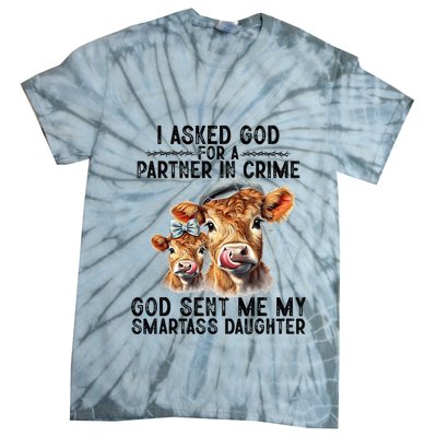 I Asked God Partner In Crime He Sent Me My Smartass Daughter Tie-Dye T-Shirt