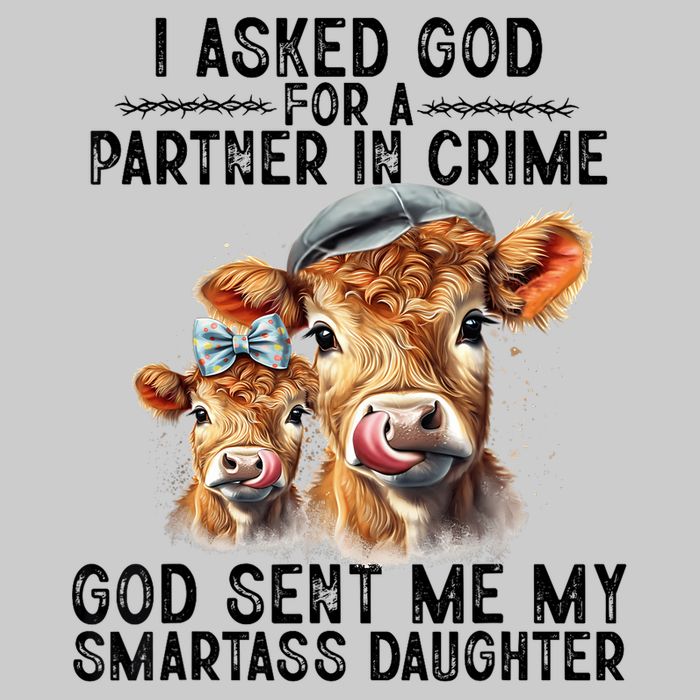 I Asked God Partner In Crime He Sent Me My Smartass Daughter Tie-Dye T-Shirt