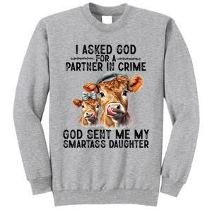 I Asked God Partner In Crime He Sent Me My Smartass Daughter Tall Sweatshirt