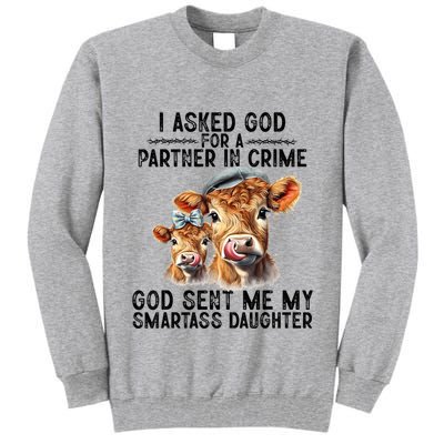 I Asked God Partner In Crime He Sent Me My Smartass Daughter Tall Sweatshirt