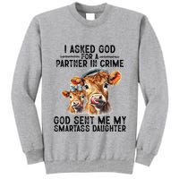 I Asked God Partner In Crime He Sent Me My Smartass Daughter Tall Sweatshirt