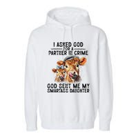 I Asked God Partner In Crime He Sent Me My Smartass Daughter Garment-Dyed Fleece Hoodie