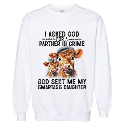I Asked God Partner In Crime He Sent Me My Smartass Daughter Garment-Dyed Sweatshirt