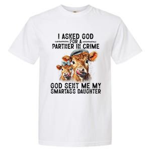 I Asked God Partner In Crime He Sent Me My Smartass Daughter Garment-Dyed Heavyweight T-Shirt