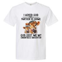 I Asked God Partner In Crime He Sent Me My Smartass Daughter Garment-Dyed Heavyweight T-Shirt