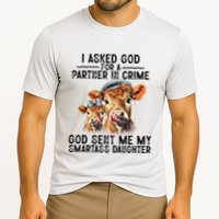 I Asked God Partner In Crime He Sent Me My Smartass Daughter Performance Shirt