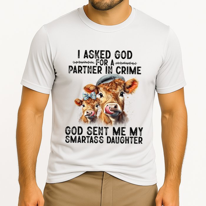 I Asked God Partner In Crime He Sent Me My Smartass Daughter Performance Shirt