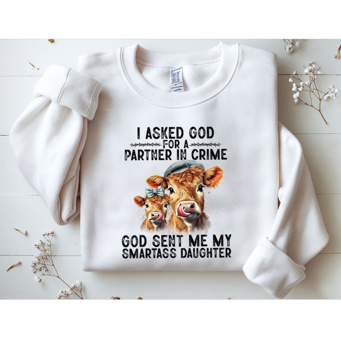 I Asked God Partner In Crime He Sent Me My Smartass Daughter Sweatshirt