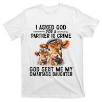 I Asked God Partner In Crime He Sent Me My Smartass Daughter T-Shirt