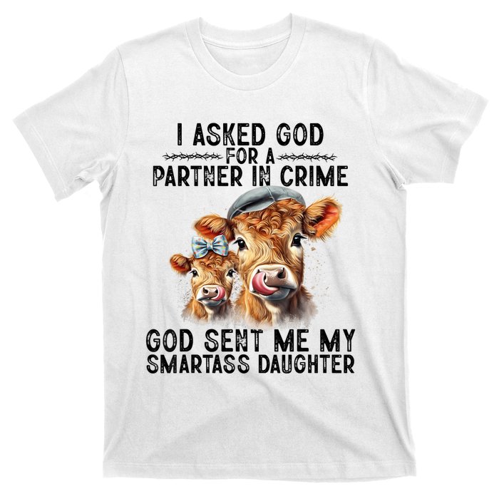 I Asked God Partner In Crime He Sent Me My Smartass Daughter T-Shirt