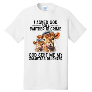 I Asked God Partner In Crime He Sent Me My Smartass Daughter Tall T-Shirt