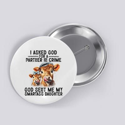 I Asked God Partner In Crime He Sent Me My Smartass Daughter Button