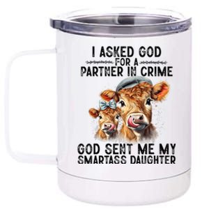 I Asked God Partner In Crime He Sent Me My Smartass Daughter 12 oz Stainless Steel Tumbler Cup