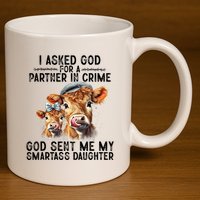 I Asked God Partner In Crime He Sent Me My Smartass Daughter 11oz C Handle Ceramic Mug