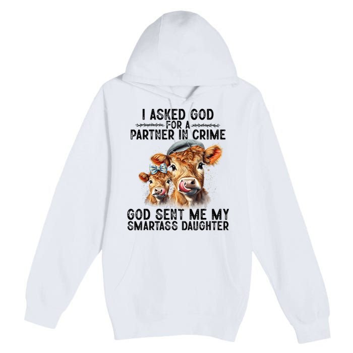 I Asked God Partner In Crime He Sent Me My Smartass Daughter Premium Pullover Hoodie