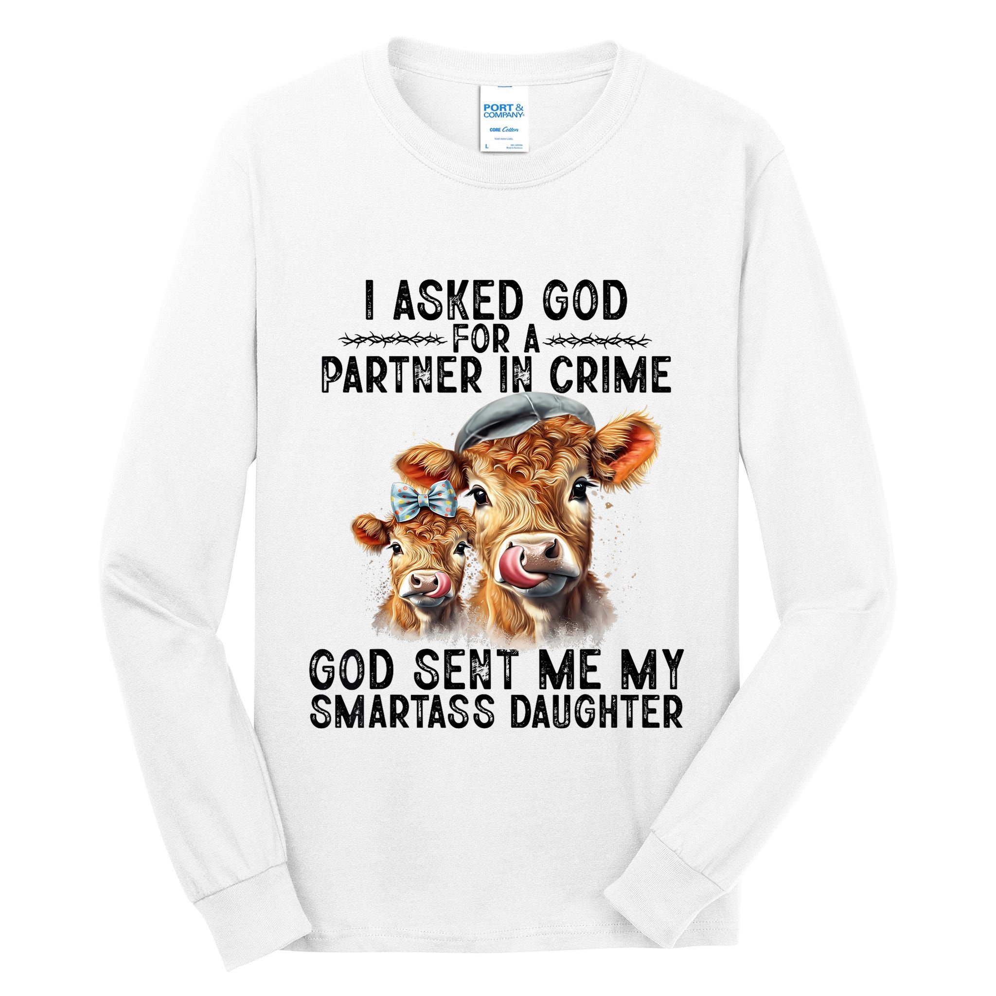 I Asked God Partner In Crime He Sent Me My Smartass Daughter Tall Long Sleeve T-Shirt