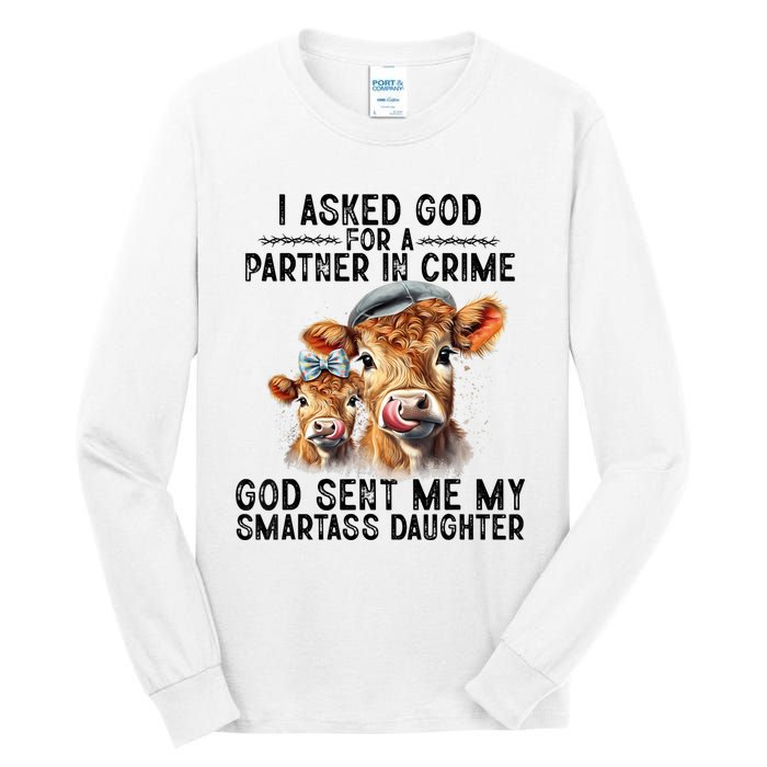 I Asked God Partner In Crime He Sent Me My Smartass Daughter Tall Long Sleeve T-Shirt