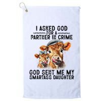 I Asked God Partner In Crime He Sent Me My Smartass Daughter Golf Towel