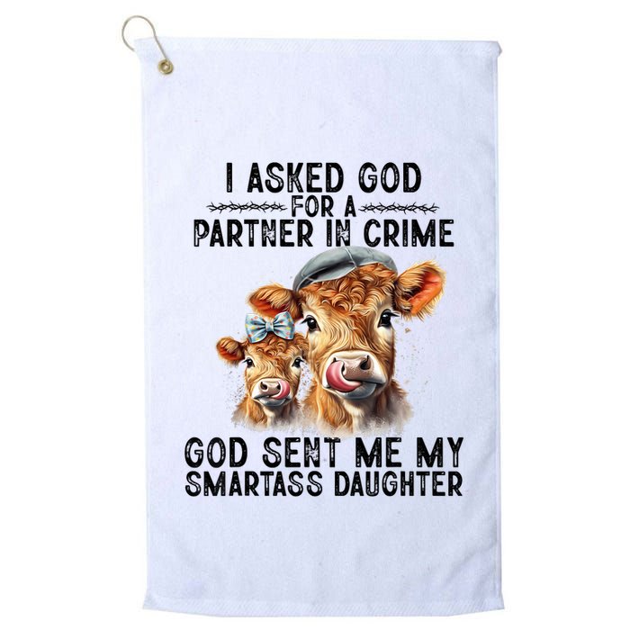 I Asked God Partner In Crime He Sent Me My Smartass Daughter Golf Towel