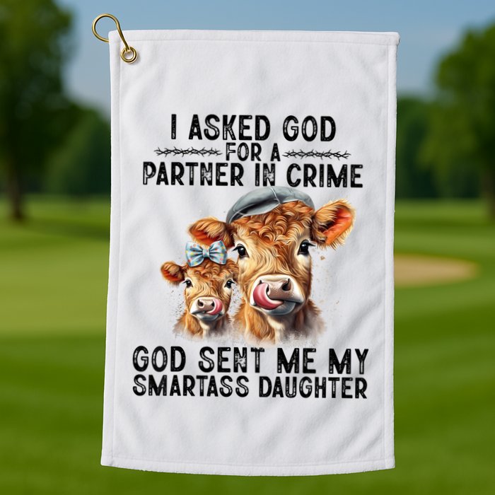 I Asked God Partner In Crime He Sent Me My Smartass Daughter Golf Towel